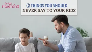 6 Things Not to Say to Your Child