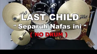 Last Child - Separuh Nafas Ini Ft. GISELLA (NO SOUND DRUM)