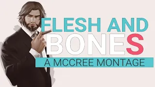 FLESH AND BONES - A McCree Montage [Overwatch]