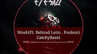 Woah(Ft.Behzad Leito , Poobon) CatchyBeatz