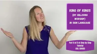 King of Kings by Hillsong Worship in Sign Language (Part 5 of 5 in step by step tutorial)(ASL cover)