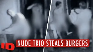 Naked Trio Nabs 60 Hamburger Patties | Exposed: Naked Crimes | ID