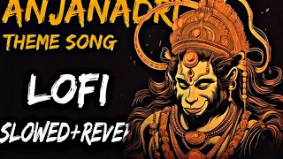 Anjanadri Theme Song | HanuMan(Hindi) | Slowed And Reverb | LOFI