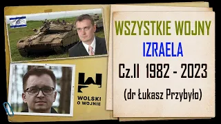 WSZYSTKIE WOJNY IZRAELA Cz.II 1982-2023 (dr Łukasz Przybyło)