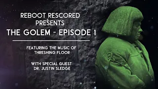 Reboot Rescored Presents The Golem Episode 1: Magic and Mystics