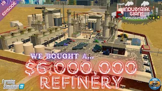 WE BOUGHT A $6,000,000 REFINERY - Frontier - Episode 19 - Farming Simulator 22