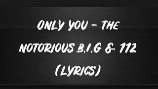 Only You - feat The Notorious B.I.G. And 112 (LYRICS)