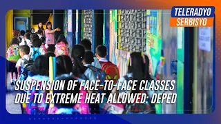 Suspension of face-to-face classes due to extreme heat allowed: DepEd | TeleRadyo Serbisyo