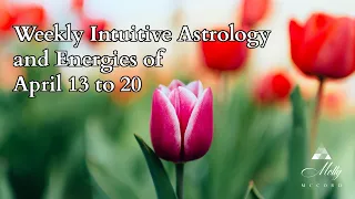 Weekly Intuitive Astrology and Energies of April 13 to 20 ~ Libra Full Moon & Mars in Pisces