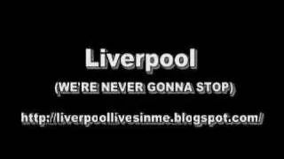 Liverpool (WE'RE NEVER GONNA STOP) - Liverpool Songs