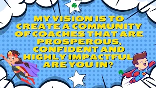 I'm Creating a Community of Coaches That are Prosperous, Confident & Highly Impactful - Are You In?