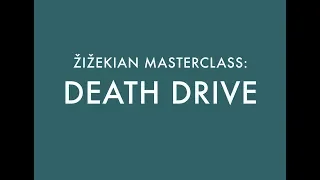 DEATH DRIVE / ŽIŽEKIAN MASTERCLASS (5)