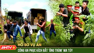 Hàng trăm CÔNG AN phục kích, chặn chốt BẮT SỐNG những ‘ông trùm’ khét tiếng | Hồ sơ vụ án | ANTV