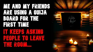 The Ouija Board Keeps Asking People to Leave the Room...