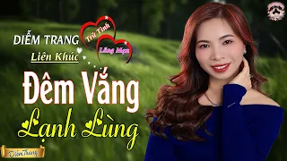 LK ĐÊM VẮNG LẠNH LÙNG ❤ HAY NHỨT NHÓI | NGHE TỚI ĐÂU NHÓI TIM TỚI ĐÓ ❤ DIỄM TRANG 🥰