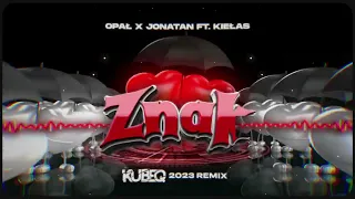 Opał x Jonatan ft. Kiełas - ZNAK ( KubeQ Remix ) 2023