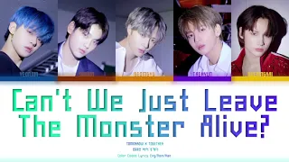 TXT 그냥 괴물을 살려두면 안 되는 걸까 (Can't We Just Leave The Monster Alive?) [Color Coded Lyrics/Han/Rom/Eng]