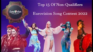 My Top 15 Of Eurovision Song Contest 2022 Non-Qualifiers