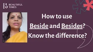 How To Use Beside and Besides? What is the difference?