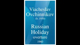 Viacheslav Ovchinnikov (1936-2019): "Russian Holiday" Overture (1960)