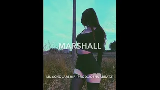 LIL $CHOLARSHIP - MAR$HALL (PROD.JOSHUABEATZ)