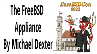 The FreeBSD Appliance - Michael Dexter - EuroBSDcon 2023