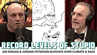 Baby Brained Joe Rogan & Jordan Peterson Bloviate Over Climate & Race