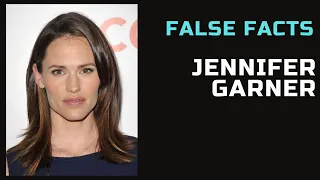 False Facts - Jennifer Garner