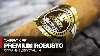 Сигары Cherokee Premium Robusto - Обзоры, отзывы и дегустации