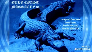 GULF COAST MASSACRE vol. 3 - rare punk/hardcore from Texas, Louisiana, and Florida 1999-2016