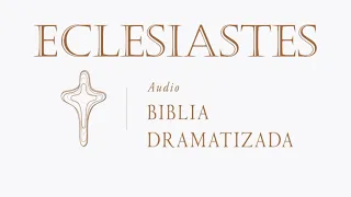 21  ECLESIASTÉS   AUDIO BIBLIA DRAMATIZADA   NUEVA TRADUCCIÓN VIVIENTE