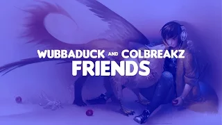 Wubbaduck & Colbreakz - Friends [Dubstep]
