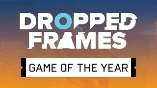 Dropped Frames - Week 218 - The Definitive GOTY List