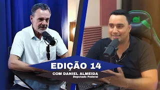 EDIÇÃO 14 - CONVERSA COM O DEPUTADO FEDERAL DANIEL ALMEIDA 25/05/2024