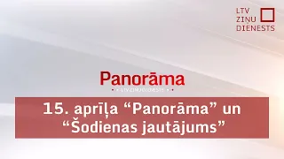 15. aprīļa "Panorāma" un "Šodienas jautājums"