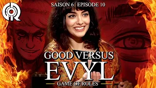 GOOD VERSUS EVYL | Game Of Roles S6E10