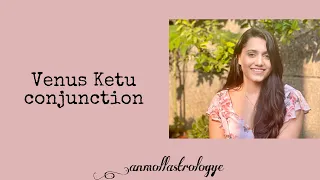 Venus Ketu conjunction in vedic astrology