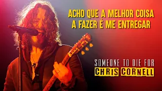 Chris Cornell - Someone To Die For (Legendado em Português)