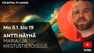 Celestial TV esittää: Antti Häyhä: Maria- ja Kristustietoisuus