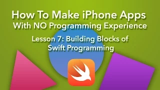 How To Make an App - Ep 7 - Building Blocks of Swift Programming