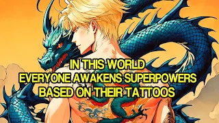 In This World, Everyone Awakens Superpowers Based on Their Tattoos