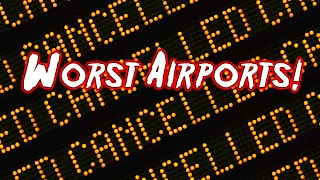 Top 10 WORST airports in the United States.