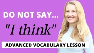 STOP SAYING "I THINK"  -  Improve Your Vocabulary with these Advanced English Words