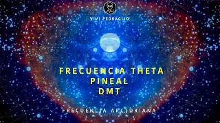 FRECUENCIA THETA 🚀 PINEAL | DMT 👽 Frecuencia Arcturiana | Vivi Pedraglio