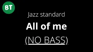 NO BASS - All of me - Jazz Standard Backing Track - 140bpm (Bassless)