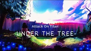 || UNDER THE TREE || Attack on titan | AMV