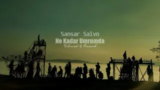 Sansar Salvo - Ne Kadar Umrumda (slowed + reverb)