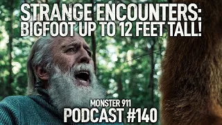 Strange Encounters: Bigfoot Sighted Up to 12 Feet Tall! | Monster 911 Podcast | True Cryptid Stories