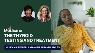 REPLAY: The Thyroid: Testing & Treatment with Emma Sutherland and Dr Miranda Myles