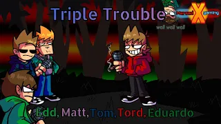Troubl-EDD - fnf TRIPLE TROUBLE but EDD, MATT, TOM, TORD and EDUARDO sing it - Friday night Funkin’
